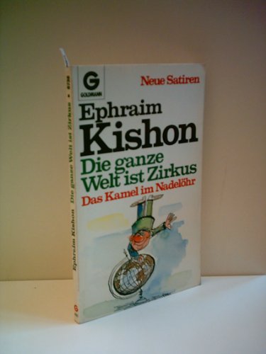 Produkt-Bild: Verlag: Goldmann - Autor Ephraim Kishon: Die ganze Welt ist Zirkus / Das Kamel im Nadel&ouml;hr [1. Auflage] [1984]
