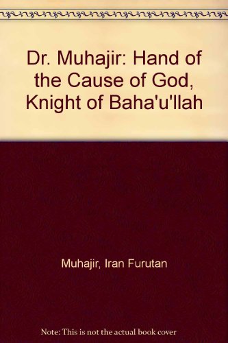 Dr. MuhÃ¡jir, Hand of the Cause of God, Knight of BahÃ¡'u'llÃ¡h