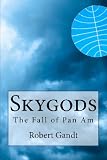 Skygods: The Fall of Pan Am