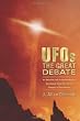 UFOs: The Great Debate: An Objective Look at Extraterrestrials, Government Cover-ups, and the Prospect of First Contact