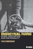 Books : Industrial Ruins: Space, Aesthetics and Materiality