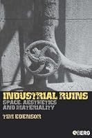 Industrial Ruins: Space, Aesthetics and Materiality