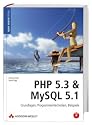 PHP 5.3 & MySQL 5.1: Grundlagen, Programmiertechniken, Beispiele