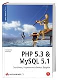 PHP 5.3 & MySQL 5.1: Grundlagen, Programmiertechniken, Beispiele - Michael Kofler, Bernd &Ouml;ggl
