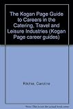 The Kogan Page guide to careers in the catering, travel and leisure industries