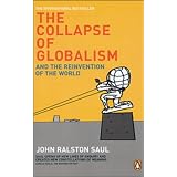 The Collapse of Globalism and the Reinvention of the Worldby John Ralston Saul