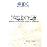 U.S. Federal Government Systems Integration Services 2006Â–2009 Spending Forecast and Analysis