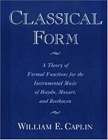 Classical Form: A Theory of Formal Functions for the Instrumental Music of Haydn, Mozart, and Beethoven