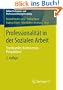 Professionalit�t in der Sozialen Arbeit: Standpunkte, Kontroversen, Perspektiven (Edition Professions- und Professionalisierungsforschung)