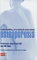 Understanding, Preventing and Overcoming Osteoporosis