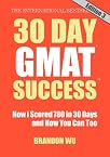 30 Day GMAT Success, Edition 3: How I Scored 780 on the GMAT in 30 Days and How You Can Too!