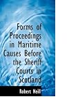 Cover of Forms of Proceedings in Maritime Causes Before the Sheriff Courts in Scotland by Robert Neill 1113027703