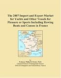 The 2007 Import and Export Market for Yachts and Other Vessels for Pleasure or Sports Including Rowing Boats and Canoes in France