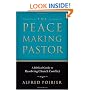 Peacemaking Pastor, The: A Biblical Guide to Resolving Church Conflict
