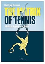 The Matrix of Tennis: A Holistic Approach to Tennis The Matrix of Tennis: A Holistic Approach to Tennis