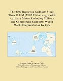 The 2009 Report on Sailboats More Than 12.0 M (39.03 Ft) in Length with Auxiliary Motor Excluding Military and Commercial Sailboats: World Market Segmentation by City