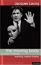 The Moving Body (le Corps Poetique): Teaching Creative Theatre (Performance Books)
