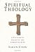 Spiritual Theology: A Systematic Study of the Christian Life