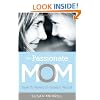 The Passionate Mom: Dare to Parent in Today's World