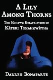 A Lily Among Thorns: The Mohawk Repatriation of K���teri Tekahkw���:tha