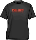 PULL OUT! The Life You Save May Be Your Own Men's tee Shirt in 12 colors Small thru 6XL