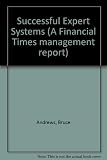 Successful expert systems : twenty-four studies of British organisations with expert systems in successful operation