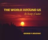 THE WORLD AROUND US, the beauty of nature