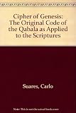 The cipher of Genesis : the original code of the Qabala as applied to the Scriptures