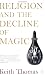 Religion and the Decline of Magic