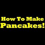  : How To Make Pancakes From Scratch - Easy And Simple Pancake Recipe For Making Hommade Pancakes!