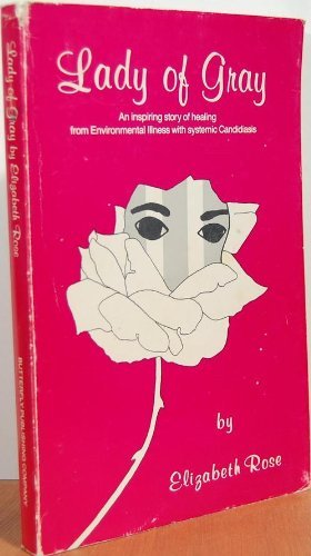 Lady of gray: An inspiring story of healing from environmental illness with systemic candidiasis
