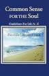 Common Sense For The Soul: Guidelines For Life A - Z