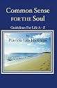 Common Sense For The Soul: Guidelines For Life A - Z