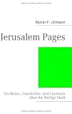 Jerusalem Pages: Ein Reise-, Geschichts- und Lesebuch �ber die Heilige Stadt - Rainer F. Uhlmann