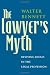The Lawyer's Myth: Reviving Ideals in the Legal Profession The Lawyer's Myth: Reviving Ideals in the Legal Profession