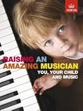 Raising an amazing musician : you, your child and music