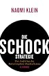 Die Schock-Strategie: Der Aufstieg des Katastrophen-Kapitalismus