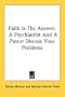 Faith Is The Answer: A Psychiatrist And A Pastor Discuss Your Problems