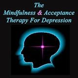 The Mindfulness & Acceptance Therapy For Depression