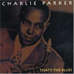 Thats the Blues by  Charlie Parker 