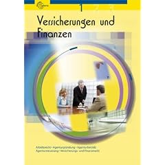 Versicherungen und Finanzen 1: Arbeitsrecht, Agenturgr�ndung, Agenturbetrieb, Agentursteuerung, Versicherungsmarkt