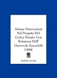 Alcune Osservazioni Sul Progetto del Codice Penale: Con Relazione Dell Onorevole Zanardelli (1884)