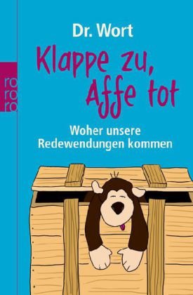 Klappe zu, Affe tot: Woher unsere Redewendungen kommen