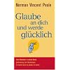 Glaube an dich und werde gl�cklich: Zwei Klassiker in einem Band: Aufforderung zum Gl�cklichsein - Du kannst wenn du glaubst du kannst -: Zwei ... / Du kannst wenn du glaubst du kannst