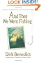 And Then We Went Fishing: A Story of Fatherhood, Fate and Forgiveness