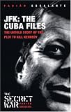 JFK: The Cuba Files: The Untold Story of the Plot to Kill Kennedy (Secret War)