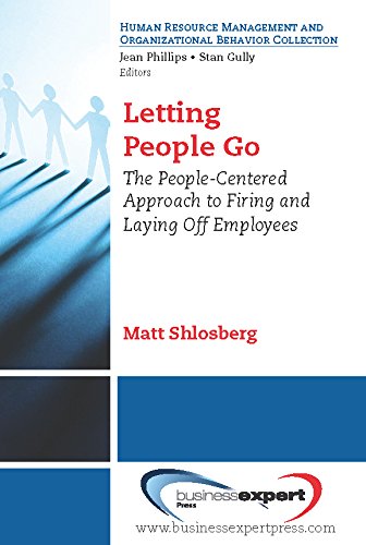 Letting People Go: The People-Centered Approach to Firing and Laying Off Employees (Human Resource Management and Organizational Behavior Collec)