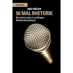 50 Mal Rhetorik: Stressfrei reden in wichtigen Standardsituationen