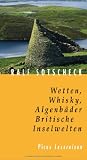 Wetten, Whisky, Algenb&auml;der - Britische Inselwelten - Ralf Sotscheck