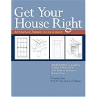 Get Your House Right: Architectural Elements to Use and Avoid by Marianne Cusato, Ben Pentreath, Richard Sammons, and Leon Krier